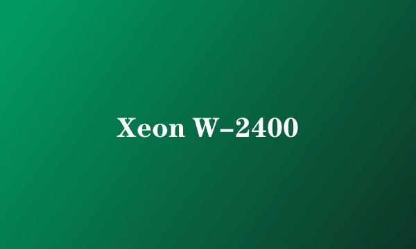 Xeon W-2400
