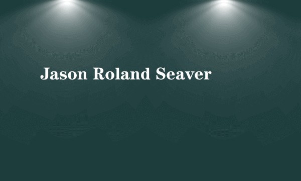 Jason Roland Seaver
