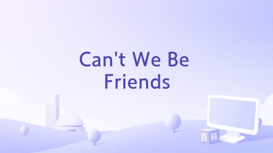 Can't We Be Friends