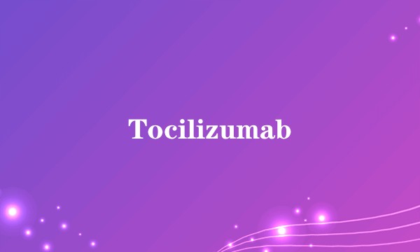 Tocilizumab