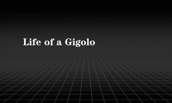 Life of a Gigolo