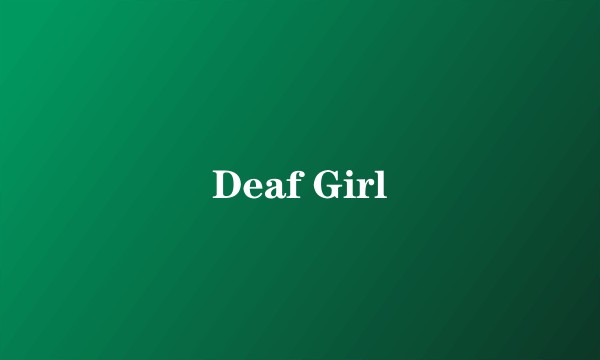 Deaf Girl