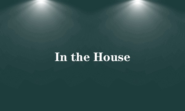 In the House