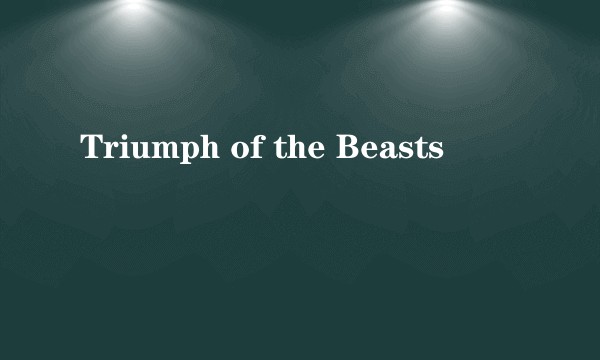Triumph of the Beasts