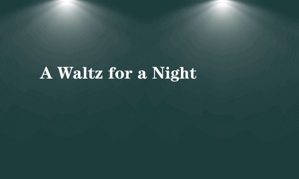A Waltz for a Night