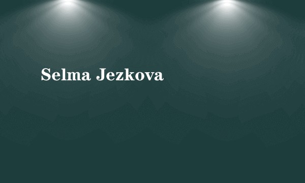 Selma Jezkova