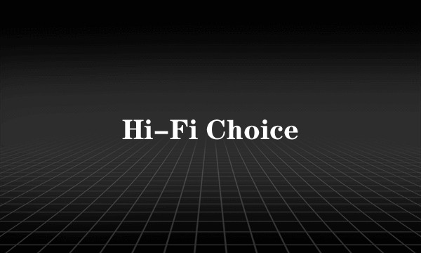 Hi-Fi Choice