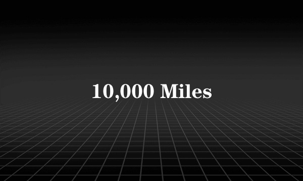 10,000 Miles