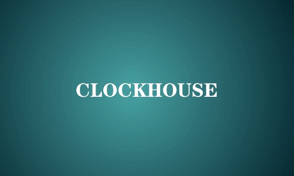 CLOCKHOUSE