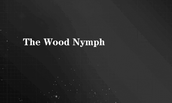 The Wood Nymph