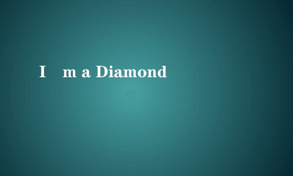 I´m a Diamond