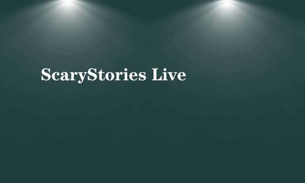 ScaryStories Live