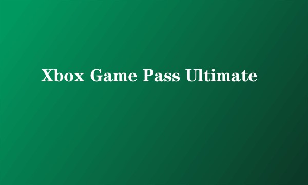 Xbox Game Pass Ultimate