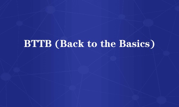 BTTB (Back to the Basics)