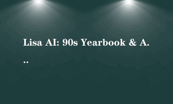Lisa AI: 90s Yearbook & Avatar