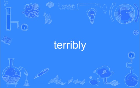 Terribly