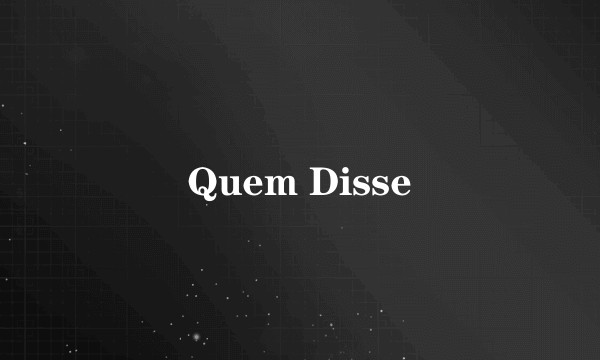 Quem Disse
