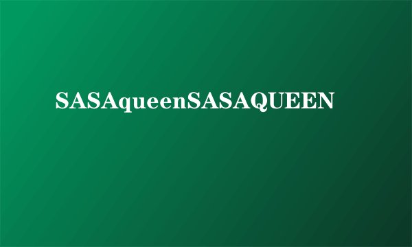 SASAqueenSASAQUEEN
