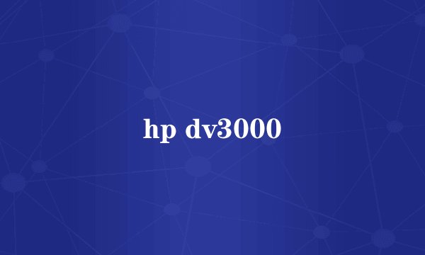 hp dv3000