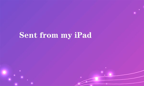 Sent from my iPad