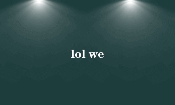 lol we